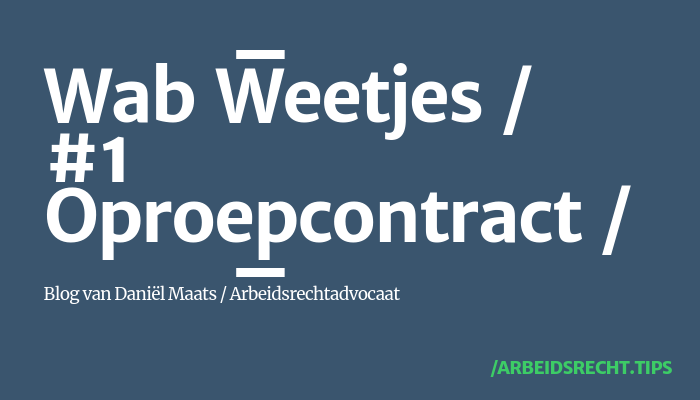 Wet arbeidsmarkt in balans – oproepcontract Wet arbeidsmarkt in balans - oproepcontract
