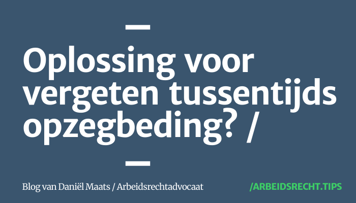 WW en het vergeten tussentijds opzegbeding oplossing in zicht